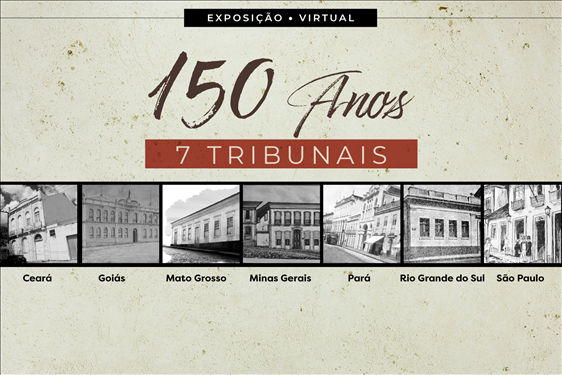  Exposição virtual marca 150 anos dos Tribunais de Justiça em sete estados brasileiros