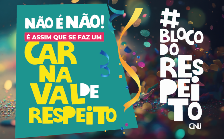  CNJ lança #BlocodoRespeito: campanha de conscientização contra o assédio no Carnaval