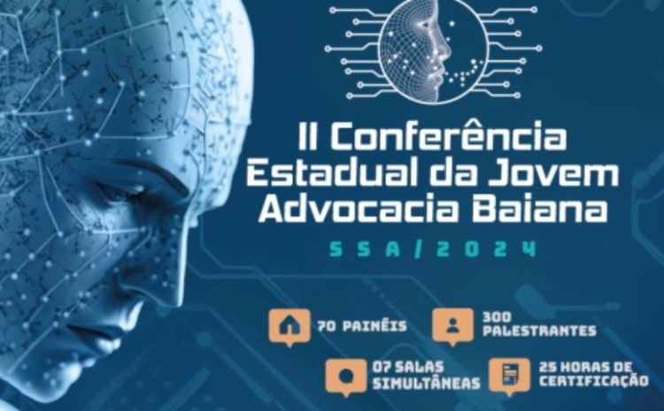  Inovação e desafios da inteligência artificial em debate na II Conferência da Jovem Advocacia Baiana que começa em Salvador nesta quarta (5)